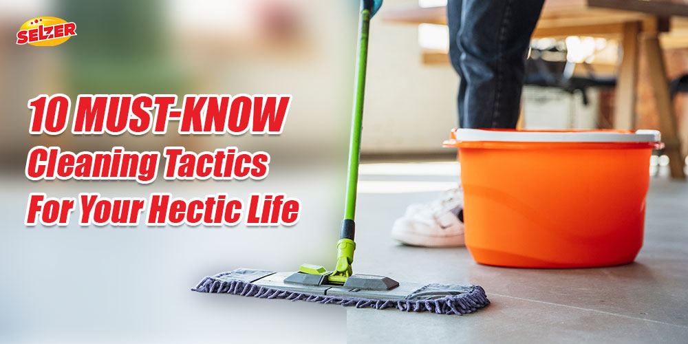 10 Must-Know Cleaning Tactics for Your Hectic Life